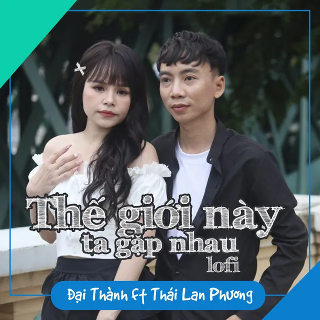 Thế Giới Này Ta Gặp Nhau - Lofi