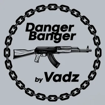 Danger Banger by Vadz