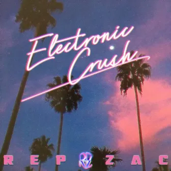 Electronic Crush by Rep Zac