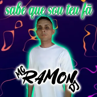 Sabe Que Sou Teu Fã by Mc Ramon DJ