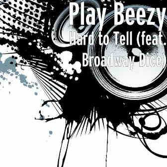 Hard to Tell (feat. Broadway Dice) by Play Beezy