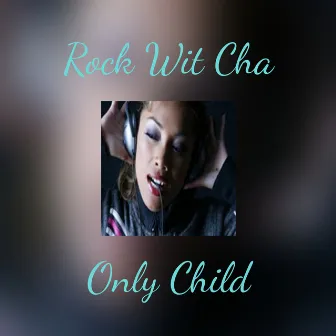 Rock Wit Cha by Only Child