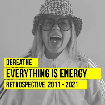 Everything Is Energy - Retrospective 2011 - 2021 by Dbreathe