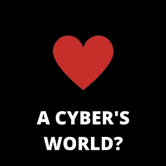 A CYBER'S WORLD? (From 