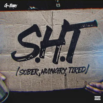 S.H.T ( Sober, Hungry, Tired ) by G-Baby