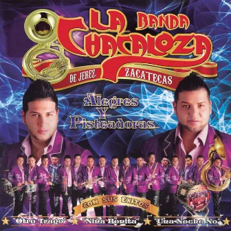 Alegres Y Pisteadoras by Banda La Chacaloza De Jerez Zacatecas