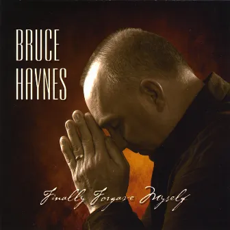 Finally Forgave Myself by Bruce Haynes