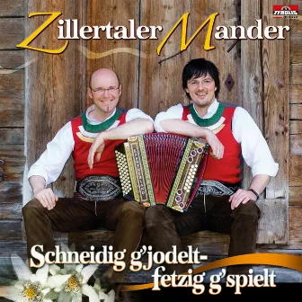 Schneidig g'jodelt, fetzig g'spielt by Zillertaler Mander