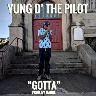 Gotta by Yung D' The Pilot