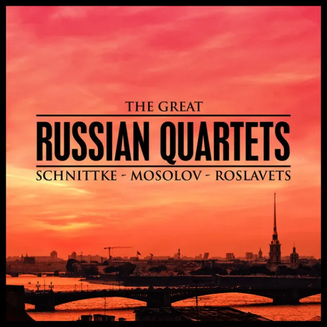 The Great Russian Quartets: Schnittke - Mosolov - Roslavets