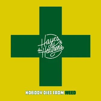 Nobody Dies From Weed by Hayes & The Heathens