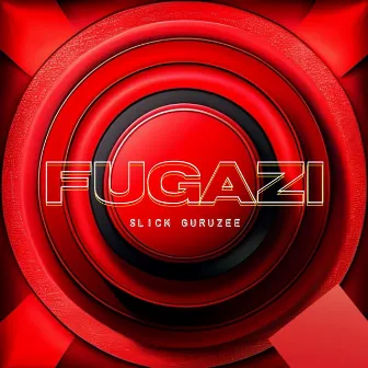 FUGAZI by Slick Guruzee