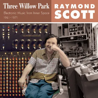 Three Willow Park (Electronic Music from Inner Space 1961–1971) by Raymond Scott