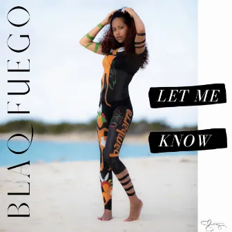 Let Me Know by Blaq Fuego