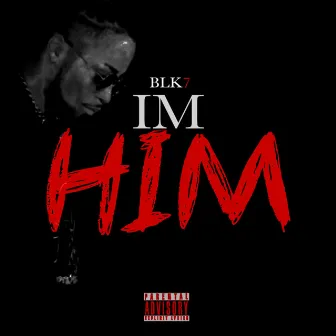 I’m HIM! by BLK 7