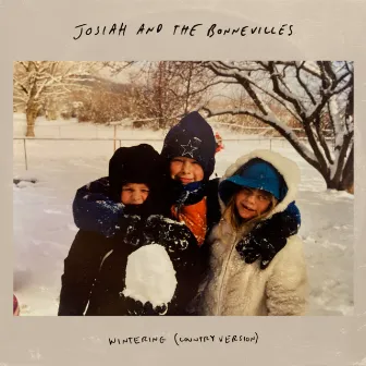 Wintering (Country Version) by Josiah and the Bonnevilles