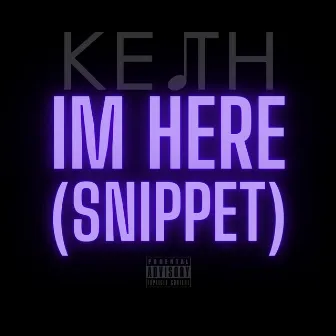 ImHere (Snippet) by KeithDopeMusic