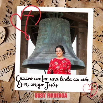 Quiero Cantar una Linda Canción (Es mi Amigo Jesús) by Susy Figueroa