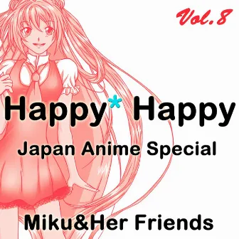 Happy Happy, Vol.8 (Japan Anime Special) by Miku&Her Friends