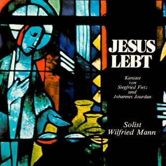 Jesus lebt (Remastered) [Kantate von Siegfried Fietz und Johannes Jourdan] by Wilfried Mann