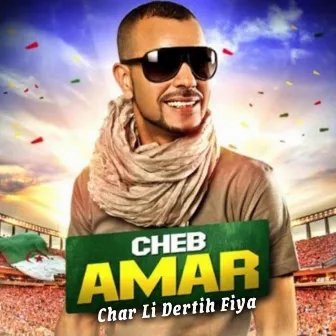 Char Li Dertih Fiya by Cheb Amar