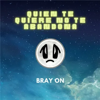 Quien Te Quiere No Te Abandona by Bray On