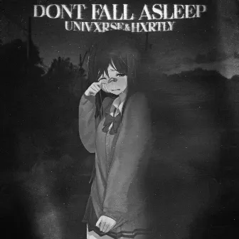 DONT FALL ASLEEP by UNIVXRSE