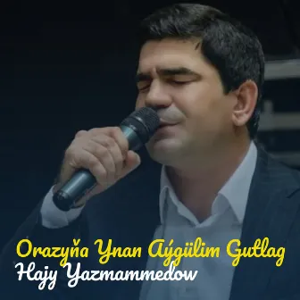 Orazyňa Ynan Aýgülim Gutlag by Hajy Yazmammedow