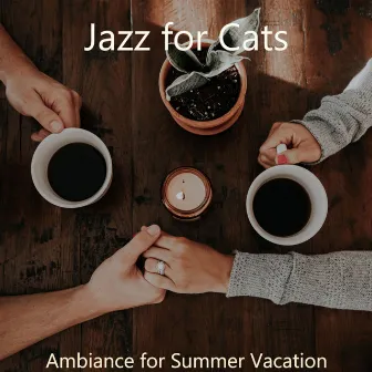 Ambiance for Summer Vacation by Jazz for Cats