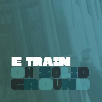 On Solid Ground by E-Train