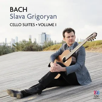 Bach: Cello Suites Vol. I by Slava Grigoryan