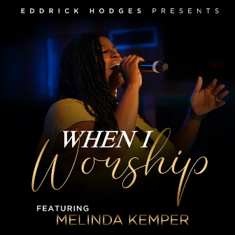 When I Worship by Eddrick Hodges