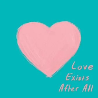 love exists after all by The Kid Ty