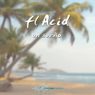 Un Sueño by FL Acid