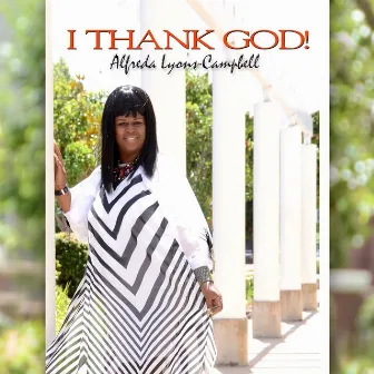 I Thank God! by Alfreda Lyons-Campbell