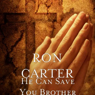 He Can Save You Brother by Ron Carter