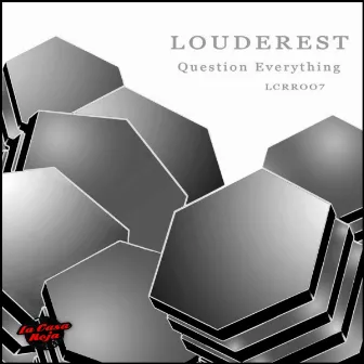 Question Everything by Louderest