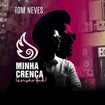 Minha Crença (Versão Dub) by Tom Neves