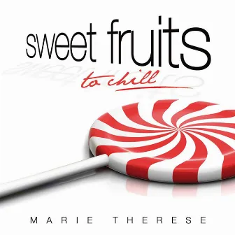 Sweet Fruits to chill by Marie Therese