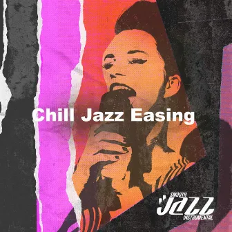 Chill Jazz Easing by Smooth Jazz Instrumental