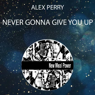 Never Gonna Give You Up by Alex Perry