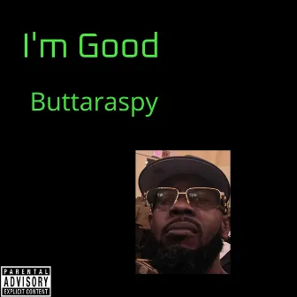 Im Good by Buttaraspy