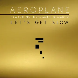 Let's Get Slow by Aeroplane