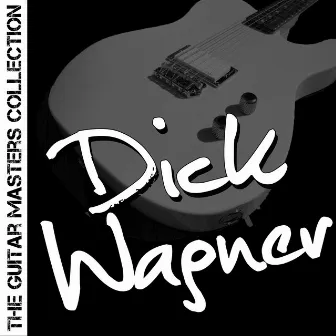 The Guitar Masters Collection: Dick Wagner by Dick Wagner