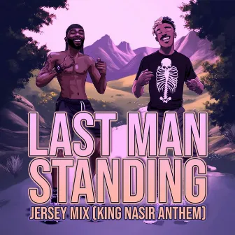 Last Man Standing (Jersey Mix, King Nasir Anthem [Remixes]) by 7fiendss