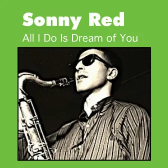 All I Do Is Dream of You by Sonny Red