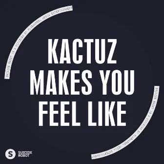 Makes You Feel Like by Kactuz