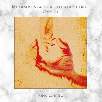 Mi Spaventa Doverti Aspettare (Pieces) by Rino Castel