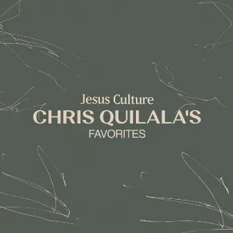 Jesus Culture: Chris Quilala's Favorites by Chris Quilala