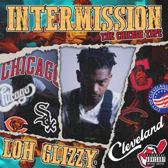 Intermission: The Chicago Tape by Loh Glizzy